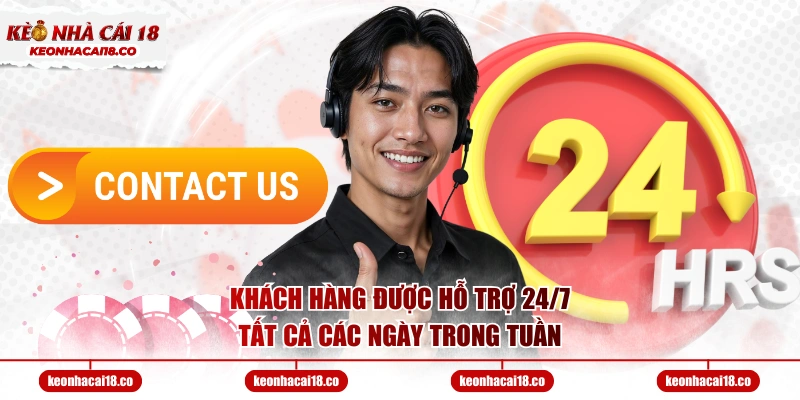 Khách hàng được hỗ trợ 24/7 tất cả các ngày trong tuần
